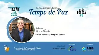 Seminário Espírita Paraibano - Saúde Pela Paz, Paz Pela Saúde, Com Alberto Almeida