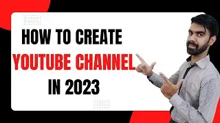 How To Create YouTube Channel In 2023 - How To Earn Money From YouTube In 2023 - Step By Step Guide