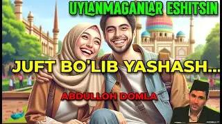 Абдуллох домла-ЖУФТ БУЛИБ ЯШАШ~АБДУЛЛОХ ДОМЛА  ОИЛАВИЙ ЕШИТИНГ