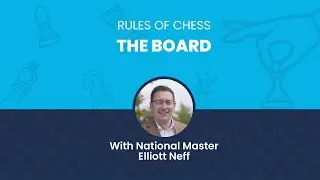Rules of Chess: The Board with National Master Elliott Neff