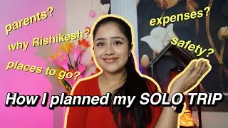 HOW I PLANNED MY FIRST SOLO TRIP?💰🗻 convincing parents, safety, expenses