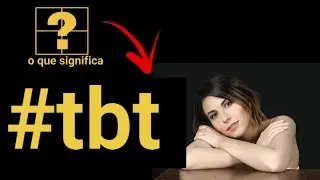 O Que Significa TBT - O Que É e Como Usar a HASHTAG 