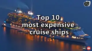 Top 10 most expensive cruise ships
