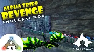 Ark Survival Evolved - Alpha Tribe Revenge! - Annunaki Mod - [Titanshield Gaming]