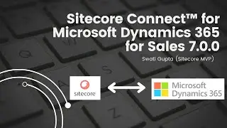 Part 1: Sitecore Connect™ for Microsoft Dynamics 365 for Sales 7.0.0 for Sitecore 10.2 XP