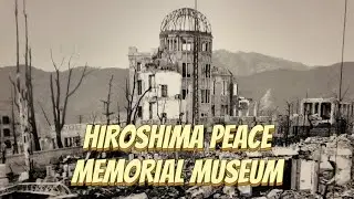 Hiroshima Peace Memorial Museum, Hiroshima