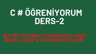 C# Öğreniyorum Ders-2 Button/TextBox/Listbox  Kullanımı ,Önemli Events ve Propertiesler