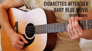 Cigarettes After Sex – Baby Blue Movie EASY Guitar Tutorial With Chords / Lyrics
