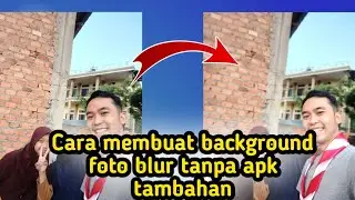 Cara membuat background foto blur tanpa apk Tambahan terbaru 2022