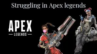 Playing Apex and Struggling