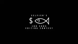 #SelfishContest 100 Subscriber Editing Contest (read desc) 2017 OPEN
