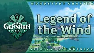 Legend of the Wind |  Genshin Impact Original Soundtrack: Mondstadt Chapter