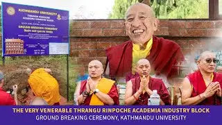 Ground Breaking Ceremony for the Very Venerable Thrangu Rinpoche Academia Industry Block