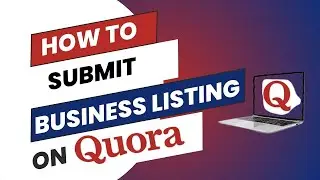 Boost Your Business: How to Submit a Listing on Quora.com