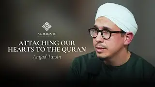 Attaching our Hearts to the Quran - Amjad Tarsin