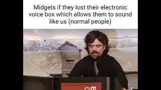 Dumbass midget lost his electronic voice box