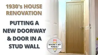 New Doorway and Door in a Stud Wall - 1930's House Renovation