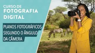 CURSO BÁSICO DE FOTOGRAFIA: Tipos de ângulo da câmera na fotografia e suas intenções