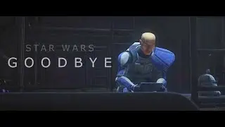 STAR WARS || GOODBYE