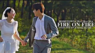 Hong Du Sik & Yoon Hye jin || Fire on Fire || Hometown cha cha cha FINALE