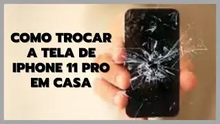 Como trocar a TELA de IPHONE 11 pro em casa?