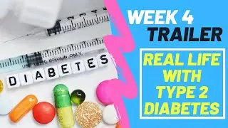Week 4 Trailer - Real Life with Type 2 Diabetes
