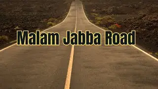 Malam Jabba to Swat Road: Unforgettable Experience!