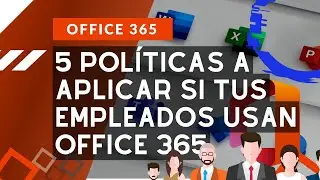 🟢 ¿Usan Office / Microsoft 365? Cinco políticas que te conviene aplicar a tus empleados