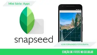 Série: Apps para editar no celular - Snapseed