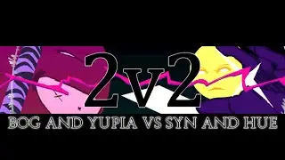2 V 2 BOG + YUPIA vs SYN + HUE