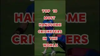 Top 10 Most Handsome Cricketrs In the World 🔥❤️ #cricket #cricketlover #cricketnews #viratkohli