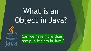 07 - What is an Object in Java | Can we have more than one public class in Java | Classes & Objects