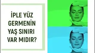 İPLERLE YÜZ GERME İÇİN YAŞ SINIRI VAR MIDIR ?