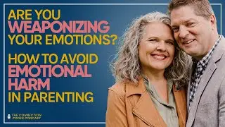 Are You Weaponizing Your Emotions? How to Avoid Emotional Harm in Parenting (132)