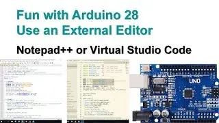 Fun with Arduino 28 Use an External Editor like Notepad++