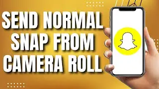 How to Send Snap From Camera Roll as Normal Snap (Easy Tutorial)