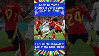 Spain Defeated France in UEFA Euros 2024 Semifinal