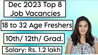 Dec 2023 Top 8 Job Vacancies for all Freshers : 10th Pass, 12th Pass & Graduates Recruitment