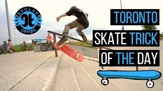 [SKATE TRICK OF THE DAY] Toronto Session 7 | EVOLVE CAMPS 2019