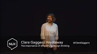 Clara Gaggero Westaway - The importance of empathy in design thinking - #NUX6 - @claragaggero