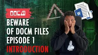 BEWARE OF DOCM FILES - Episode 1: Introduction to Malicious DOCM Files
