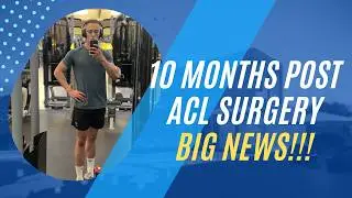 10 Months Post ACL Surgery | Big News!!!