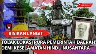 Bisikan Langit 5 : Demi Keselamatan Warga Hindu Nusantara, Tolak Lokasi Pura Dari Pemerintah