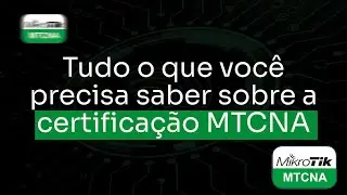 Everything you need to know about MTCNA certification.