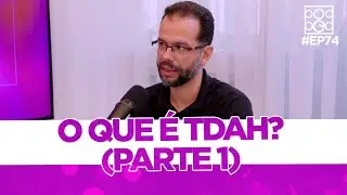 TDAH com Dr Tiago Leal (Parte 1)