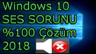 WİNDOWS 10 SES SORUNU %100 ÇÖZÜM 2018 GÜNCEL !!!!!!