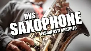 DVS SAXOPHONE - Plugin VSTi de Sax Gratuito EXTREMAMENTE REALISTA!