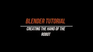 CREATING THE HAND OF THE ROBOT IN BLENDER - A Step-by-Step Guide