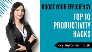 TOP 10 PRODUCTIVITY TIPS - Self Improvement #1