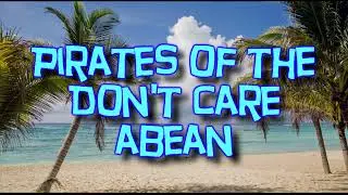 Pirates of the Don't Care Abean